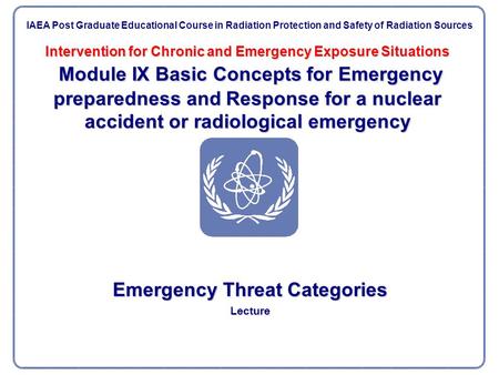 Intervention for Chronic and Emergency Exposure Situations Module IX Basic Concepts for Emergency preparedness and Response for a nuclear accident or.