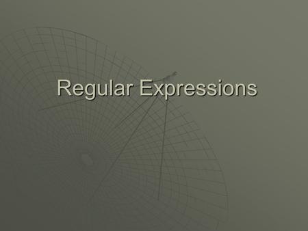 Regular Expressions Regular Expressions. Regular Expressions  Regular expressions are a powerful string manipulation tool  All modern languages have.