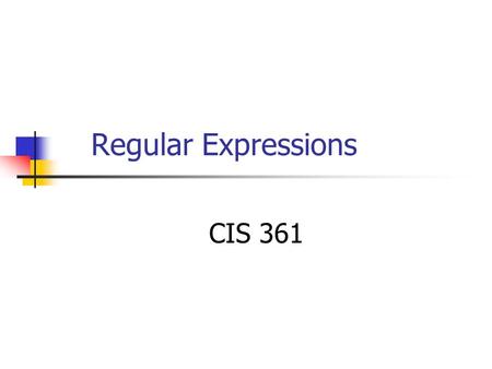 Regular Expressions CIS 361. Need finite descriptions of infinite sets of strings. Discover and specify “regularity”. The set of languages over a finite.