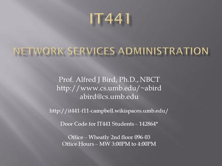 Prof. Alfred J Bird, Ph.D., NBCT   Door Code for IT441 Students.