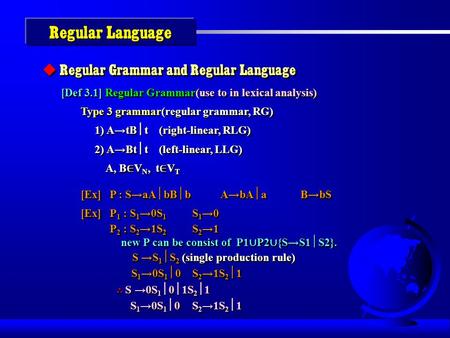  Regular Grammar and Regular Language [Def 3.1] Regular Grammar(use to in lexical analysis) Type 3 grammar(regular grammar, RG) Type 3 grammar(regular.