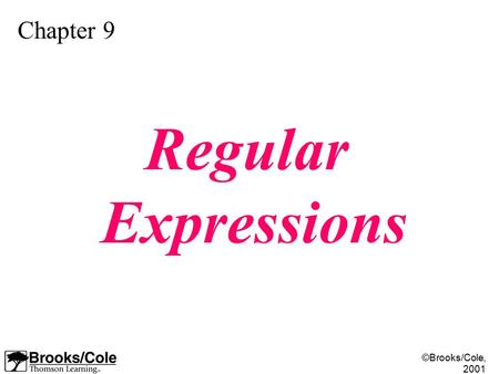 ©Brooks/Cole, 2001 Chapter 9 Regular Expressions.