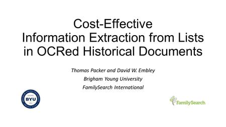 Cost-Effective Information Extraction from Lists in OCRed Historical Documents Thomas Packer and David W. Embley Brigham Young University FamilySearch.