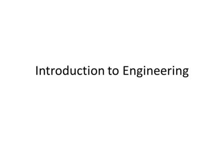 Introduction to Engineering. Engineering Cycle ** Engineering is the practice of designing things to solve a problem Identify the Problem Research Design.