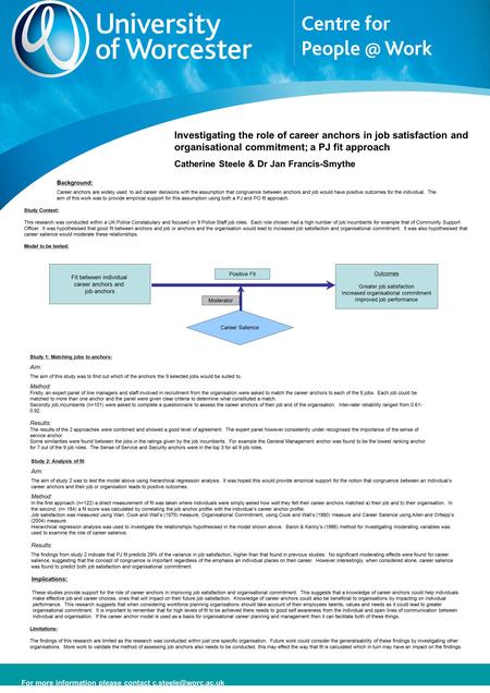 Investigating the role of career anchors in job satisfaction and organisational commitment; a PJ fit approach Catherine Steele & Dr Jan Francis-Smythe.