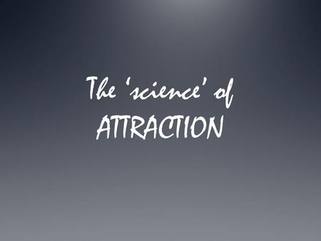 The ‘science’ of ATTRACTION. Parental Investment Sexual selection – ‘survival of the sexiest’ Leads to choosy females …and competitive males Leads to.