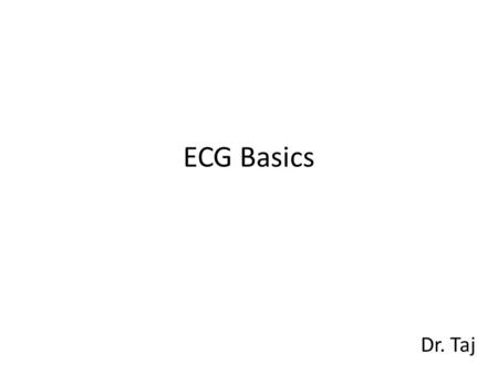 ECG Basics Dr. Taj. Outline 1.Review of the conduction system 2.ECG waveforms and intervals 3.ECG leads 4.Determining heart rate 5.Determining QRS axis.