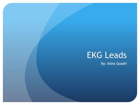 EKG Leads By: Aisha Quadri. The Normal Conduction System.