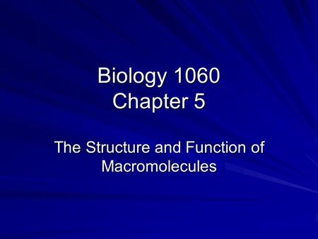 Biology 1060 Chapter 5 The Structure and Function of Macromolecules.