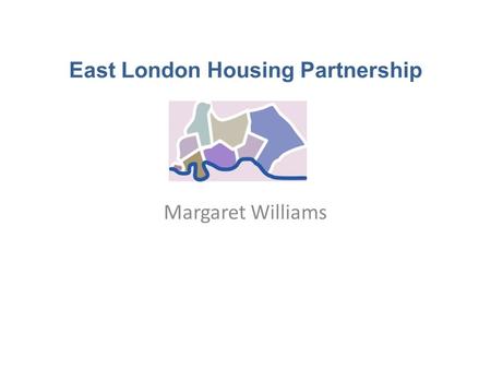 East London Housing Partnership Margaret Williams.