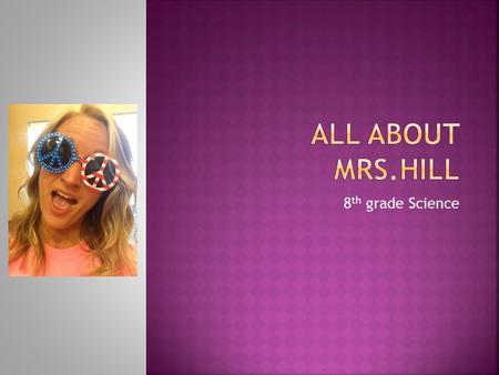 8 th grade Science.  I am 25 years old (my birthday is December 12!)  I am from Jonesboro AR  Graduated high school from Nettleton  Favorite color.