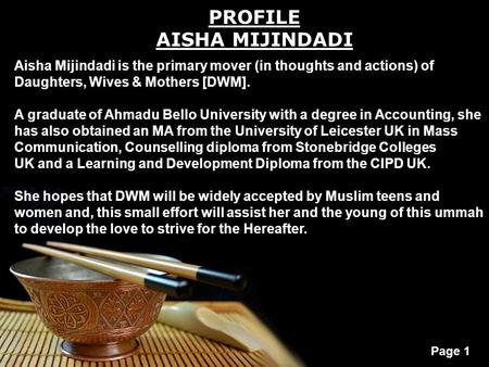 Page 1 PROFILE AISHA MIJINDADI Aisha Mijindadi is the primary mover (in thoughts and actions) of Daughters, Wives & Mothers [DWM]. A graduate of Ahmadu.