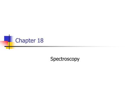 Chapter 18 Spectroscopy. Interaction of Light and Matter Light = photons waves Oscillating electric and magnetic fields Frequency ( ) - number of full.