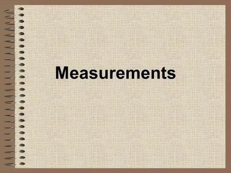 Measurements. What counts as a measurement? Measurement Any time you find a numeric value to represent an object or event, it is a measurement.