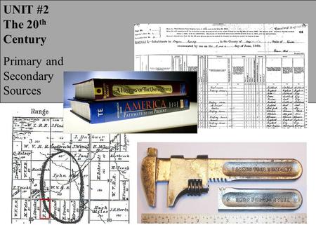 UNIT #2 The 20th Century Primary and Secondary Sources.