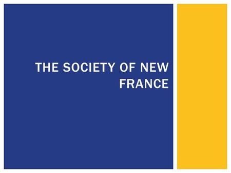 THE SOCIETY OF NEW FRANCE.  New France was hierarchical society.  A hierarchical society is a society in which there are distinct levels of status or.