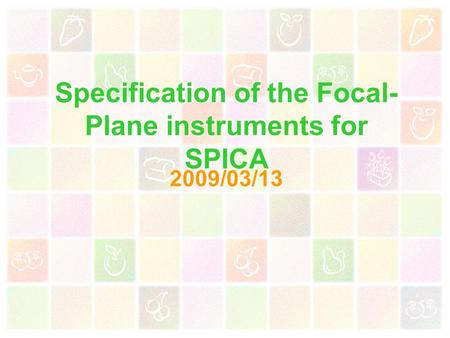 Specification of the Focal- Plane instruments for SPICA 2009/03/13.