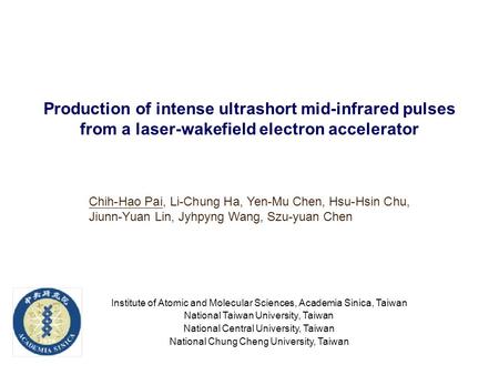 Institute of Atomic and Molecular Sciences, Academia Sinica, Taiwan National Taiwan University, Taiwan National Central University, Taiwan National Chung.