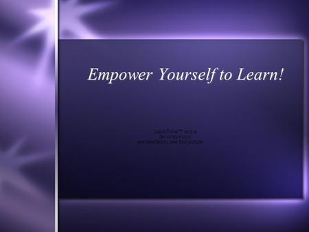 Empower Yourself to Learn! Empower Yourself to Learn Intelligence is a developmental process, not something that is fixed at birth or by socioeconomic.