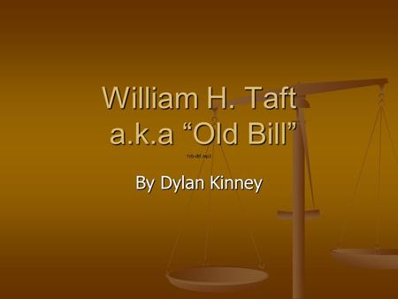 William H. Taft a.k.a “Old Bill” By Dylan Kinney.