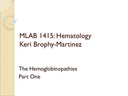 MLAB 1415: Hematology Keri Brophy-Martinez