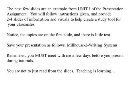 The next few slides are an example from UNIT I of the Presentation Assignment. You will follow instructions given, and provide 2-4 slides of information.