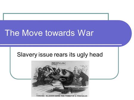 The Move towards War Slavery issue rears its ugly head.