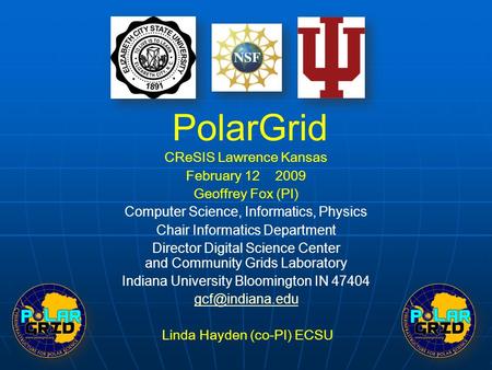 1 CReSIS Lawrence Kansas February 12 2009 Geoffrey Fox (PI) Computer Science, Informatics, Physics Chair Informatics Department Director Digital Science.