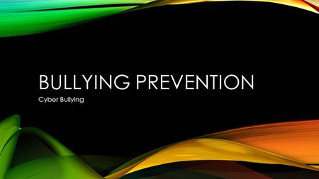 BULLYING PREVENTION Cyber Bullying. WHAT IS CYBER BULLYING? Cyber Bullying is using technology such as computers, cell phones and other electronic means.