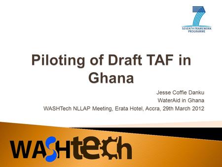 Jesse Coffie Danku WaterAid in Ghana WASHTech NLLAP Meeting, Erata Hotel, Accra, 29th March 2012.