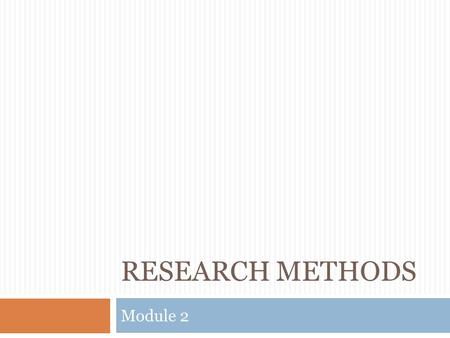 RESEARCH METHODS Module 2.  What is the one easy way to improve a relationship?  What makes people do the same stupid things repeatedly?  Does emotional.