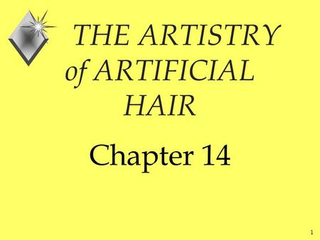 1 THE ARTISTRY of ARTIFICIAL HAIR Chapter 14. 2 INTRODUCTION u Wigs began in about 4000 B.C. u Purpose u protection u Spread from Egypt to Europe than.