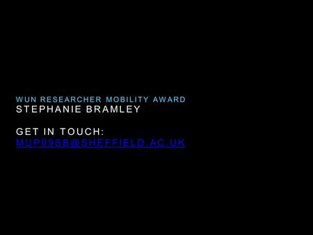 STEPHANIE BRAMLEY GET IN TOUCH: WUN RESEARCHER MOBILITY AWARD.