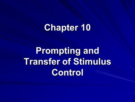 Chapter 10 Prompting and Transfer of Stimulus Control.