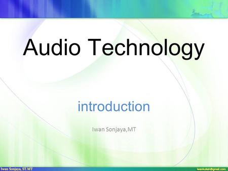 Audio Technology introduction Iwan Sonjaya,MT What is sound? Sound is a physical phenomenon caused by vibration of material (ex.: violin). As the matter.