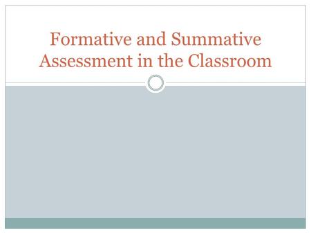 Formative and Summative Assessment in the Classroom