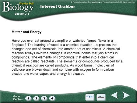 Go to Section: Matter and Energy Have you ever sat around a campfire or watched flames flicker in a fireplace? The burning of wood is a chemical reaction—a.