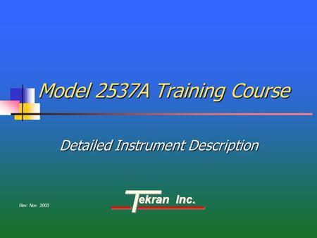 Model 2537A Training Course Detailed Instrument Description Rev: Nov. 2003.