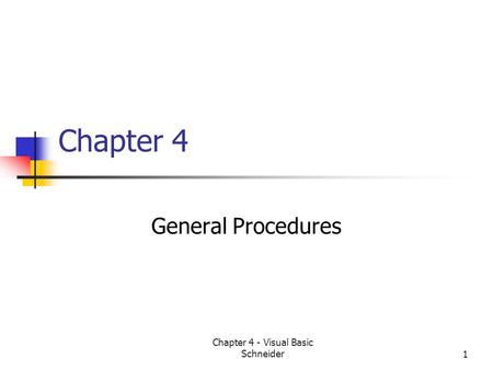 Chapter 4 - Visual Basic Schneider1 Chapter 4 General Procedures.