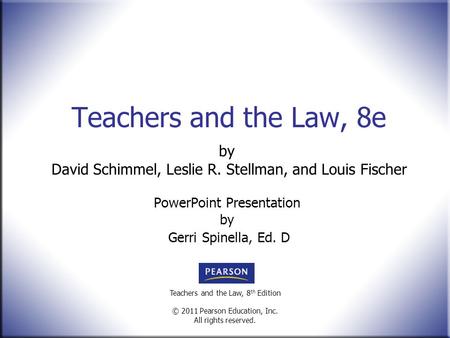 Teachers and the Law, 8 th Edition © 2011 Pearson Education, Inc. All rights reserved. Teachers and the Law, 8e by David Schimmel, Leslie R. Stellman,