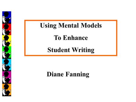 Using Mental Models To Enhance Student Writing Diane Fanning.