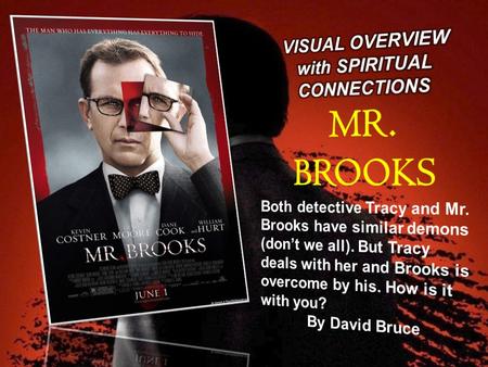 Consider Mr. Brooks. A successful businessman, a generous philanthropist, a loving father and devoted husband. Seemingly, he's perfect. But Mr. Brooks.