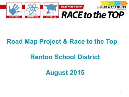 Road Map Project & Race to the Top Renton School District August 2015 1.