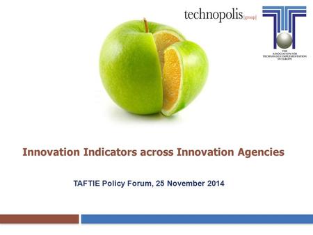 Innovation Indicators across Innovation Agencies TAFTIE Policy Forum, 25 November 2014.