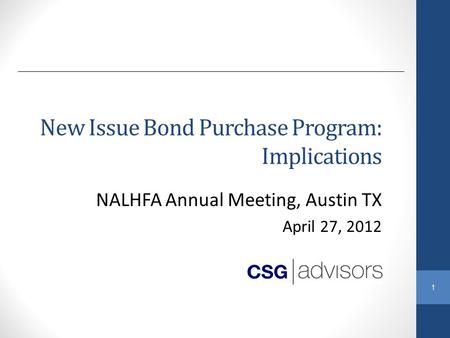 1 New Issue Bond Purchase Program: Implications NALHFA Annual Meeting, Austin TX April 27, 2012.