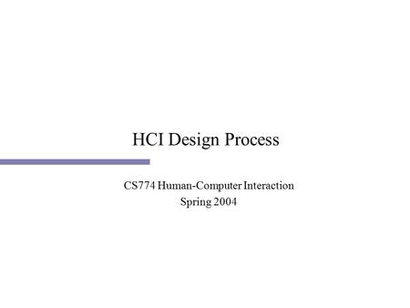 HCI Design Process CS774 Human-Computer Interaction Spring 2004.