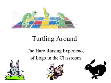 The Hare Raising Experience of Logo in the Classroom