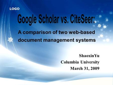 LOGO A comparison of two web-based document management systems ShaoxinYu Columbia University March 31, 2009.