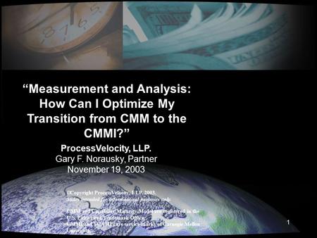  Copyright ProcessVelocity, LLP. 2003. Slides intended for informational purposes only. CMM and Capability Maturity Model are registered in the U.S. Patent.