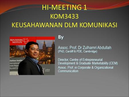 By Assoc. Prof. Dr Zulhamri Abdullah (PhD, Cardiff & PDE, Cambridge) Director, Centre of Entrepreneurial Development & Graduate Marketability (CEM) Assoc.